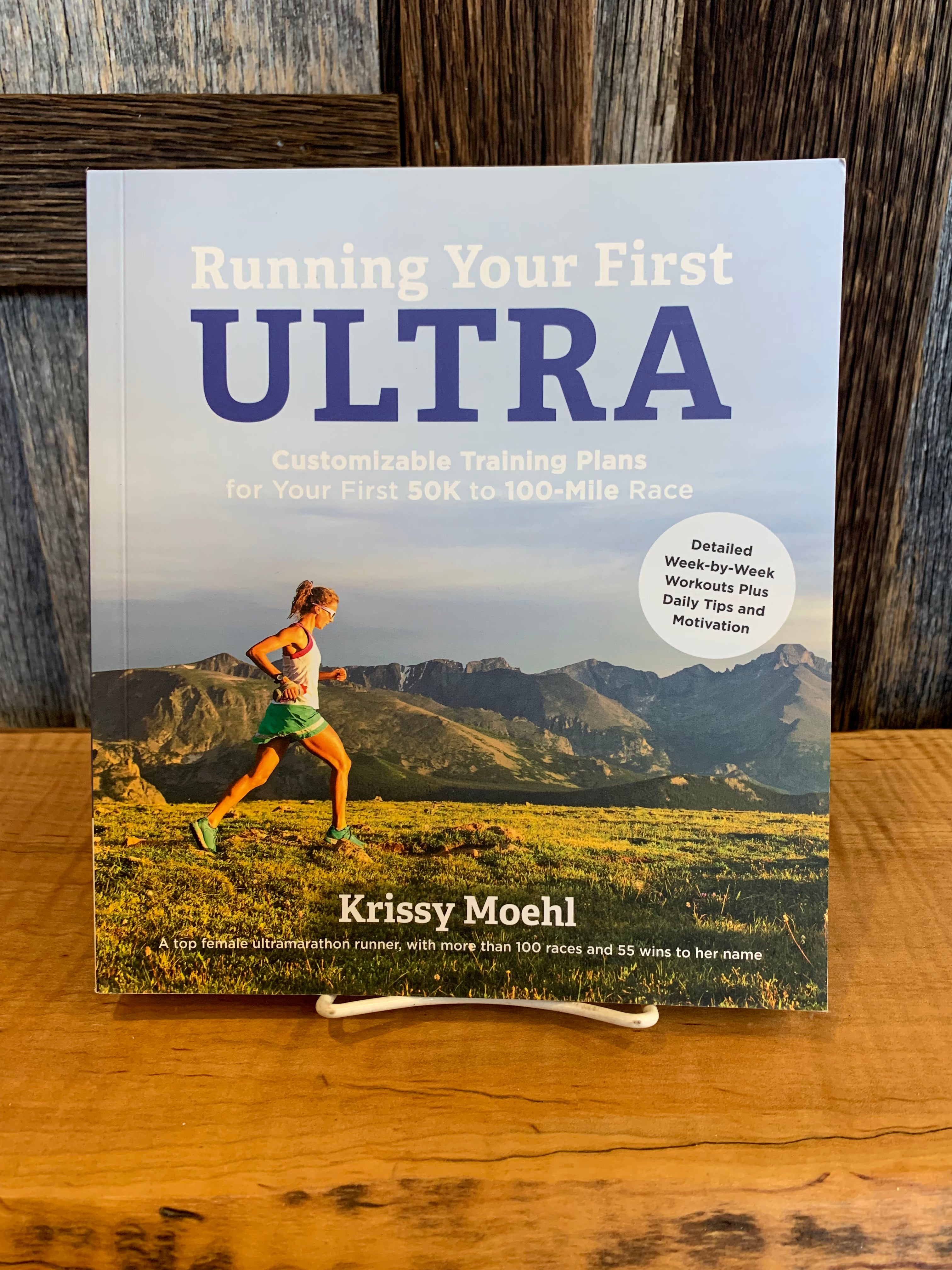 Krissy Moehl: Running Your First Ultra: Customizable Training Plans for Your First 50K to 100-mile Race